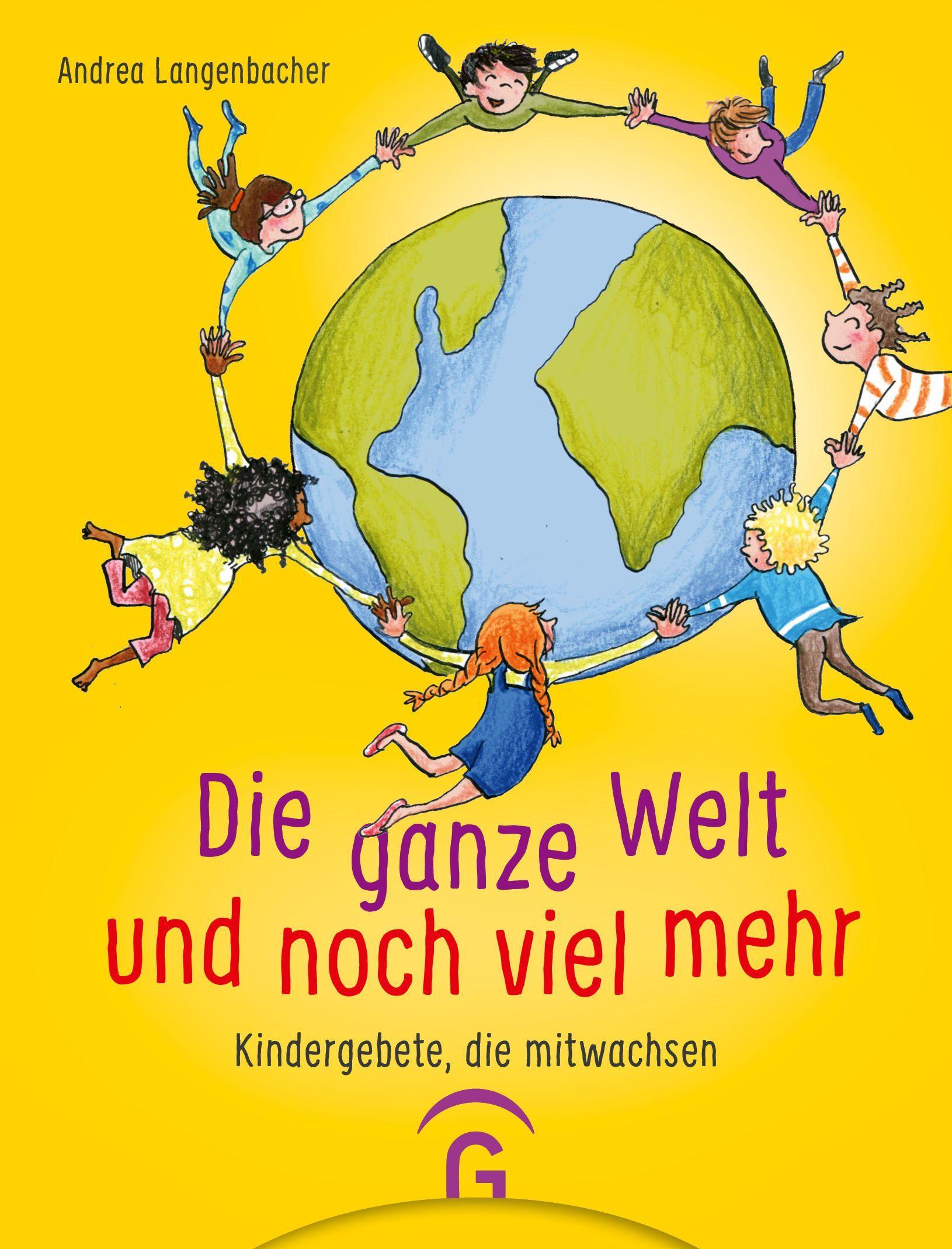 Cover: 9783579071749 | Die ganze Welt und noch viel mehr | Kindergebete, die mitwachsen