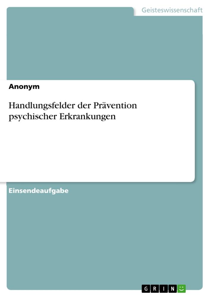 Cover: 9783389045565 | Handlungsfelder der Prävention psychischer Erkrankungen | Anonymous