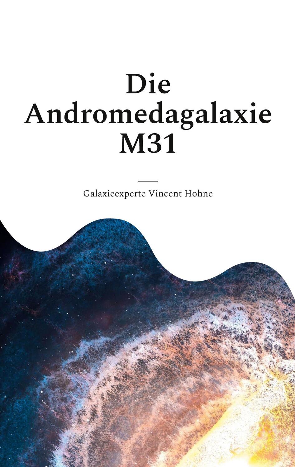 Cover: 9783734706561 | Die Andromedagalaxie M31 | Galaxieexperte Vincent Hohne | Taschenbuch