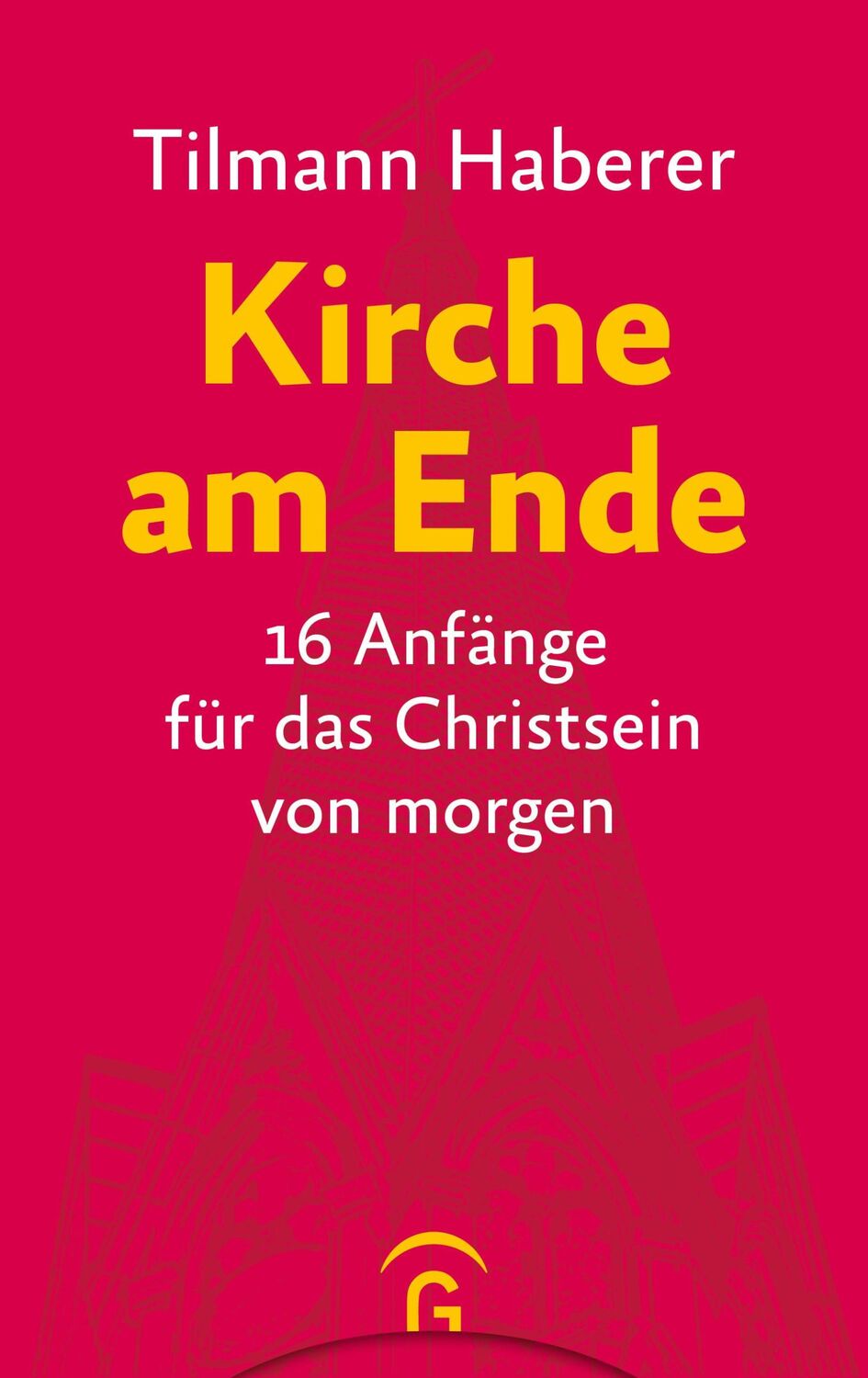 Cover: 9783579071961 | Kirche am Ende | 16 Anfänge für das Christsein von morgen | Haberer