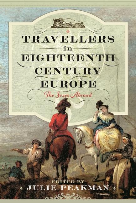 Cover: 9781399049603 | Travellers in Eighteenth Century Europe | The Sexes Abroad | Peakman