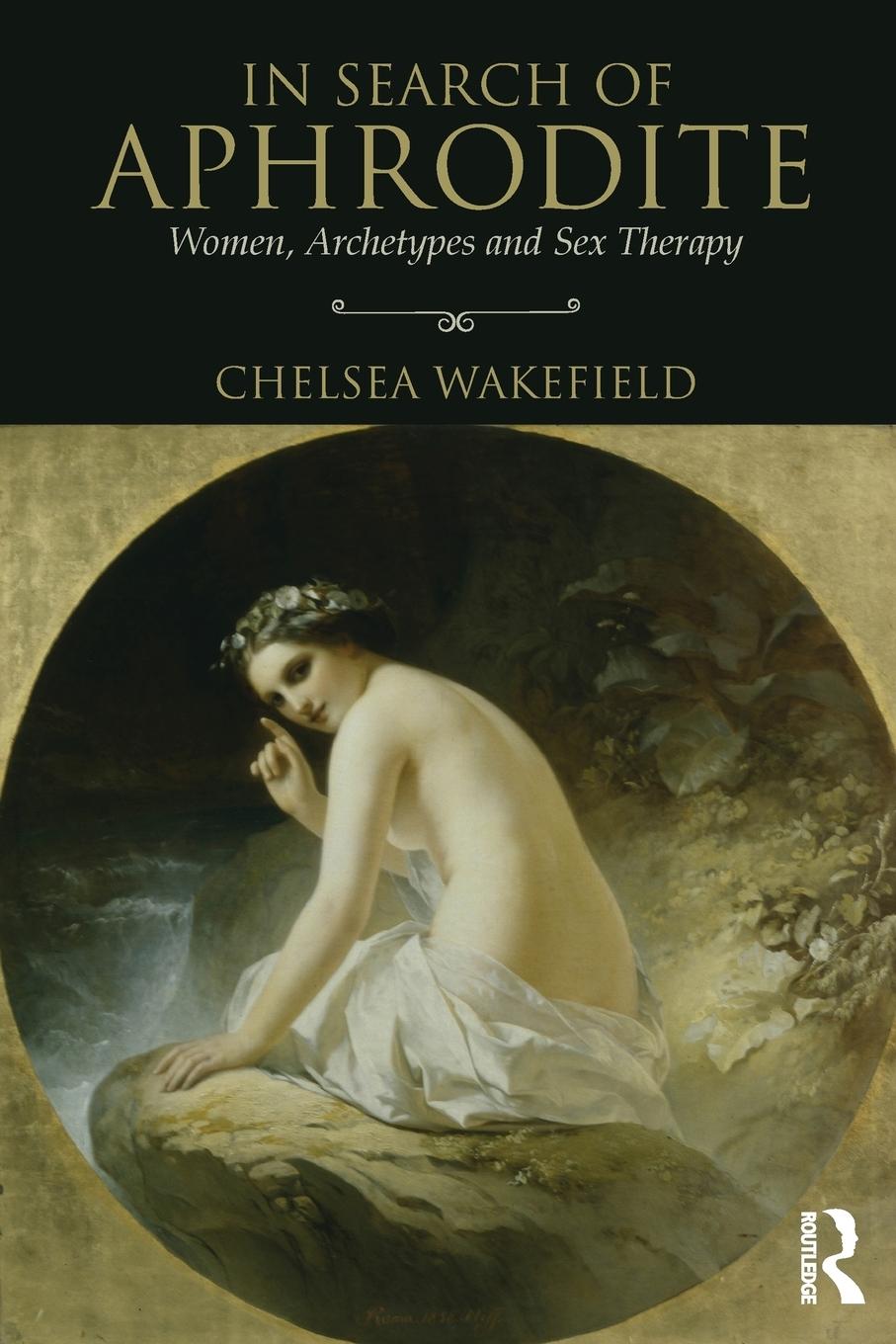 Cover: 9781138819276 | In Search of Aphrodite | Women, Archetypes and Sex Therapy | Wakefield