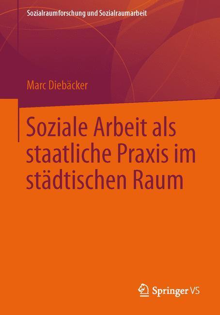 Cover: 9783658034115 | Soziale Arbeit als staatliche Praxis im städtischen Raum | Diebäcker