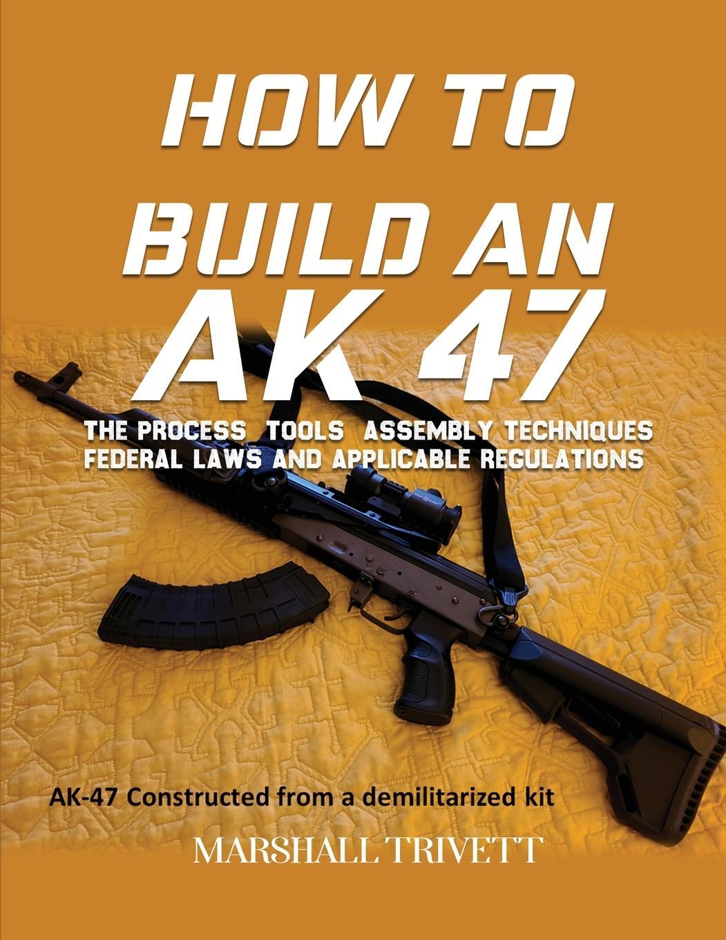 Cover: 9781088069622 | HOW TO BUILD AN AK 47 | Marshall Trivett | Taschenbuch | Paperback