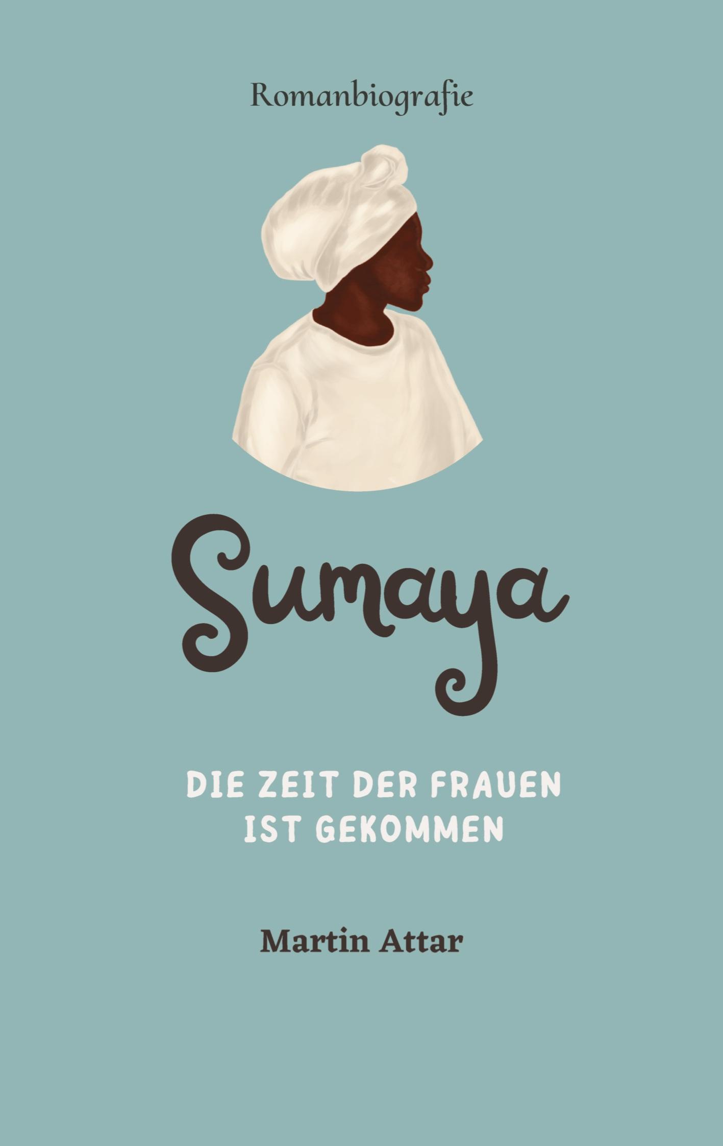 Cover: 9783384216908 | Sumaya | Die Zeit der Frauen ist gekommen | Martin Attar | Taschenbuch