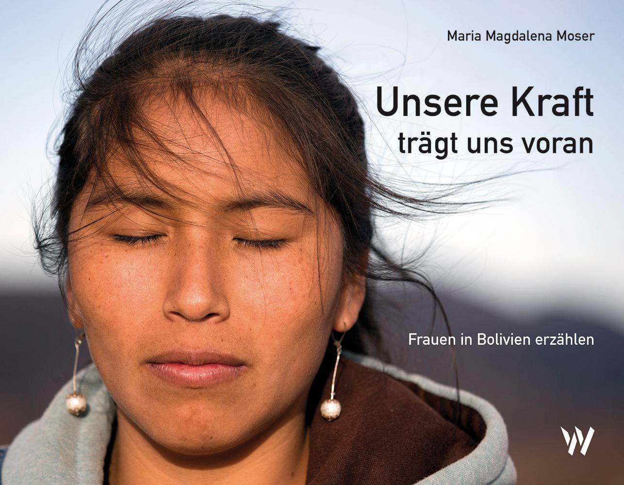 Cover: 9783906929606 | Unsere Kraft trägt uns voran | Frauen in Bolivien erzählen | Moser