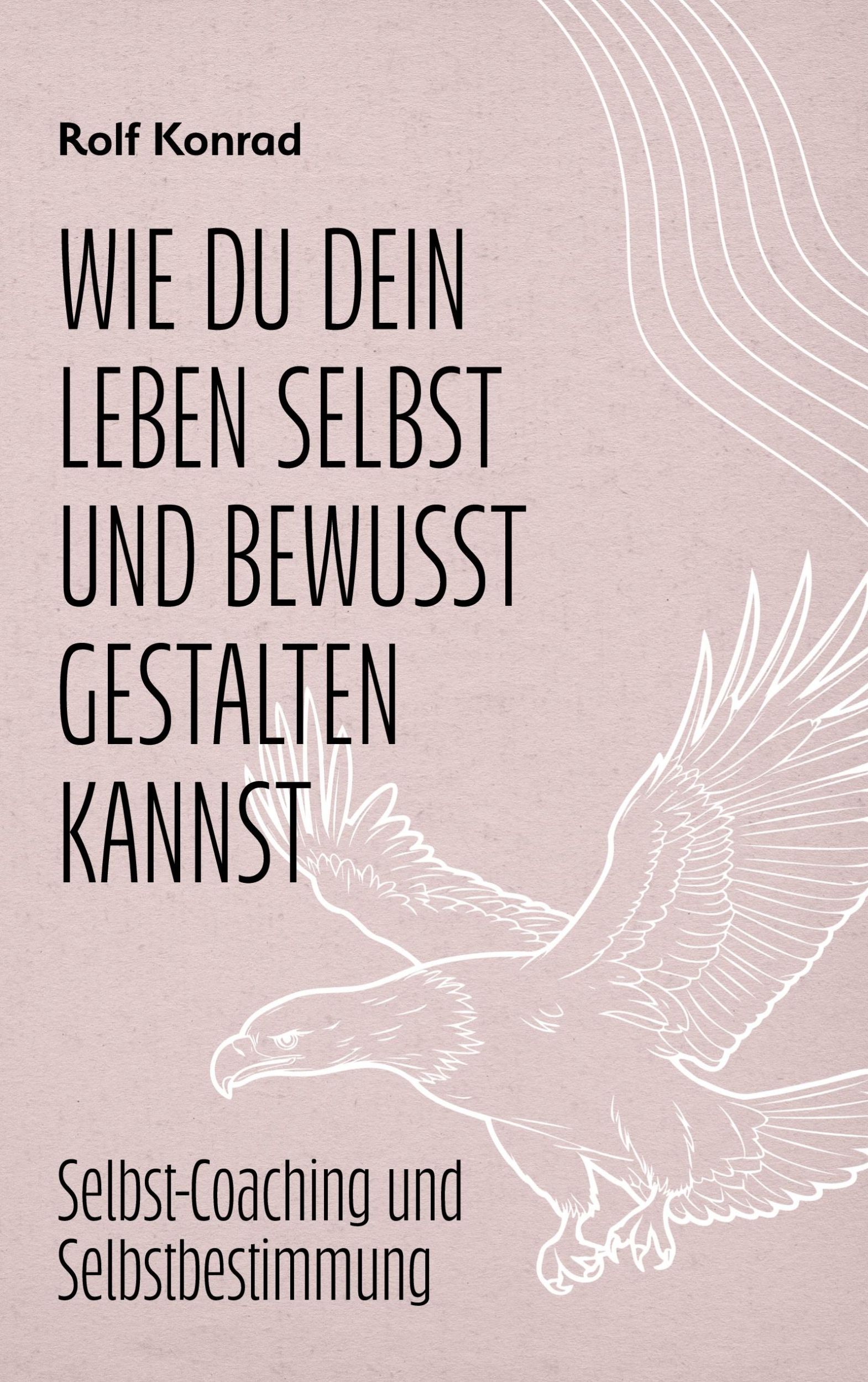 Cover: 9783756875009 | Wie du dein Leben selbst und bewusst gestalten kannst | Rolf Konrad