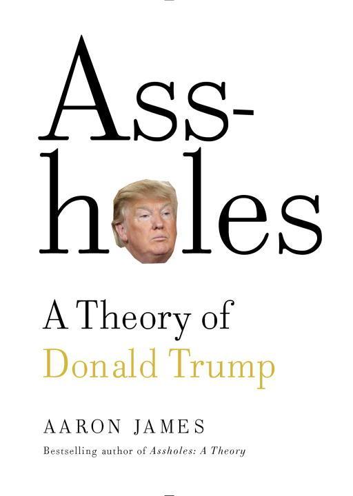 Cover: 9780385542036 | Assholes: A Theory of Donald Trump | Aaron James | Buch | 127 S.