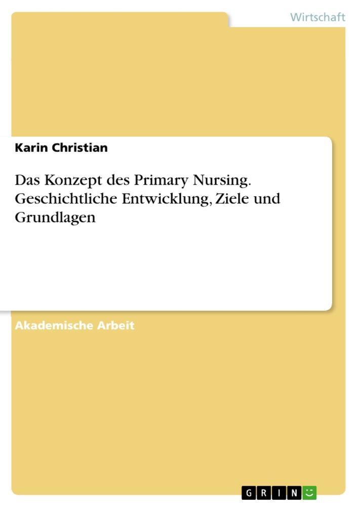 Cover: 9783668140035 | Das Konzept des Primary Nursing. Geschichtliche Entwicklung, Ziele...