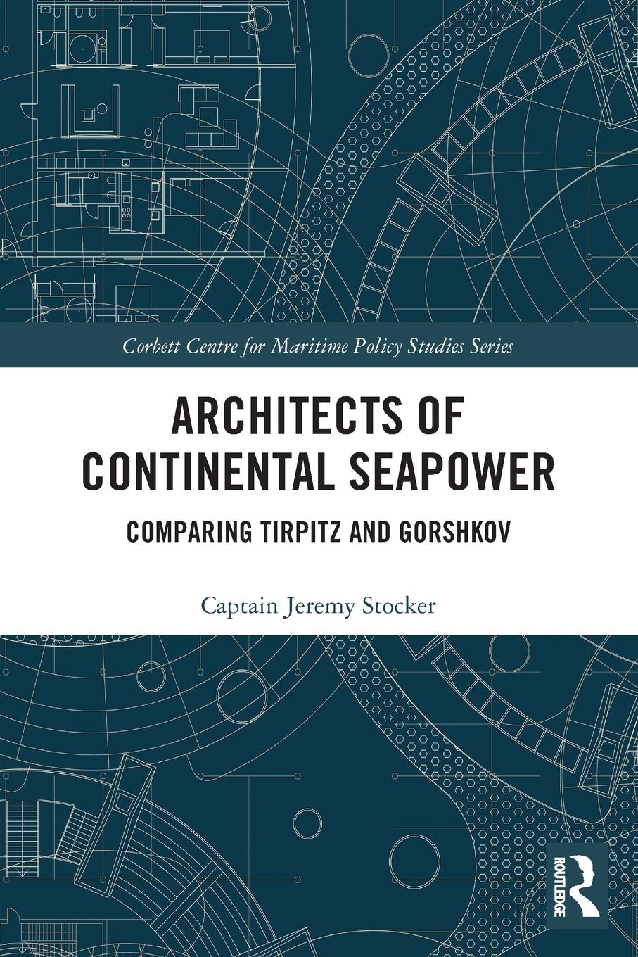 Cover: 9780367531287 | Architects of Continental Seapower | Comparing Tirpitz and Gorshkov