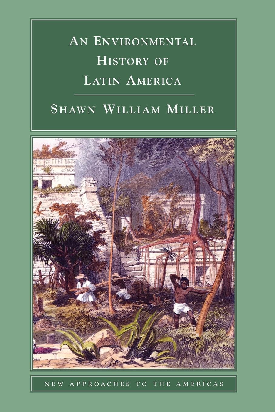 Cover: 9780521612982 | An Environmental History of Latin America | Shawn William Miller