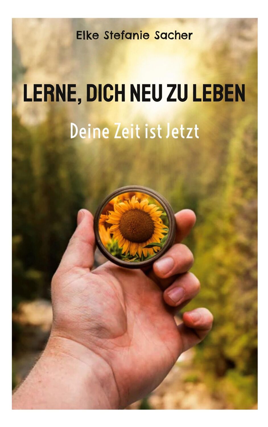 Cover: 9783756215898 | Lerne, Dich neu zu Leben | Deine Zeit ist Jetzt | Elke Stefanie Sacher