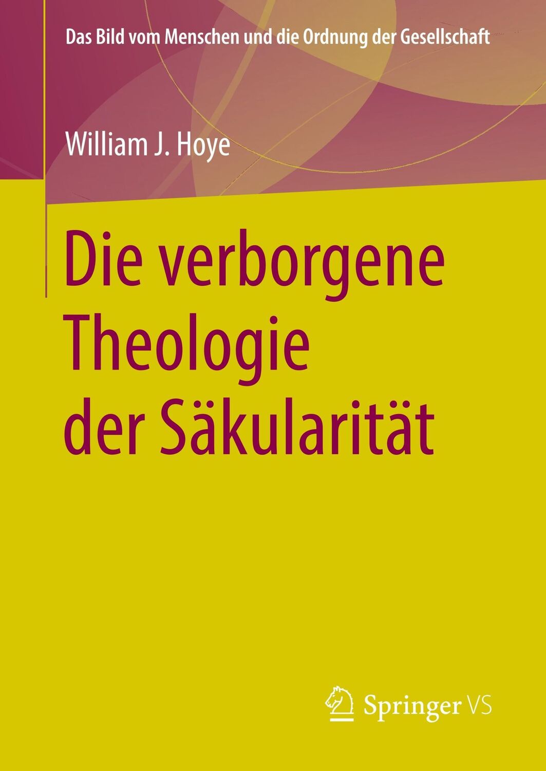 Cover: 9783658210939 | Die verborgene Theologie der Säkularität | William J. Hoye | Buch | ix