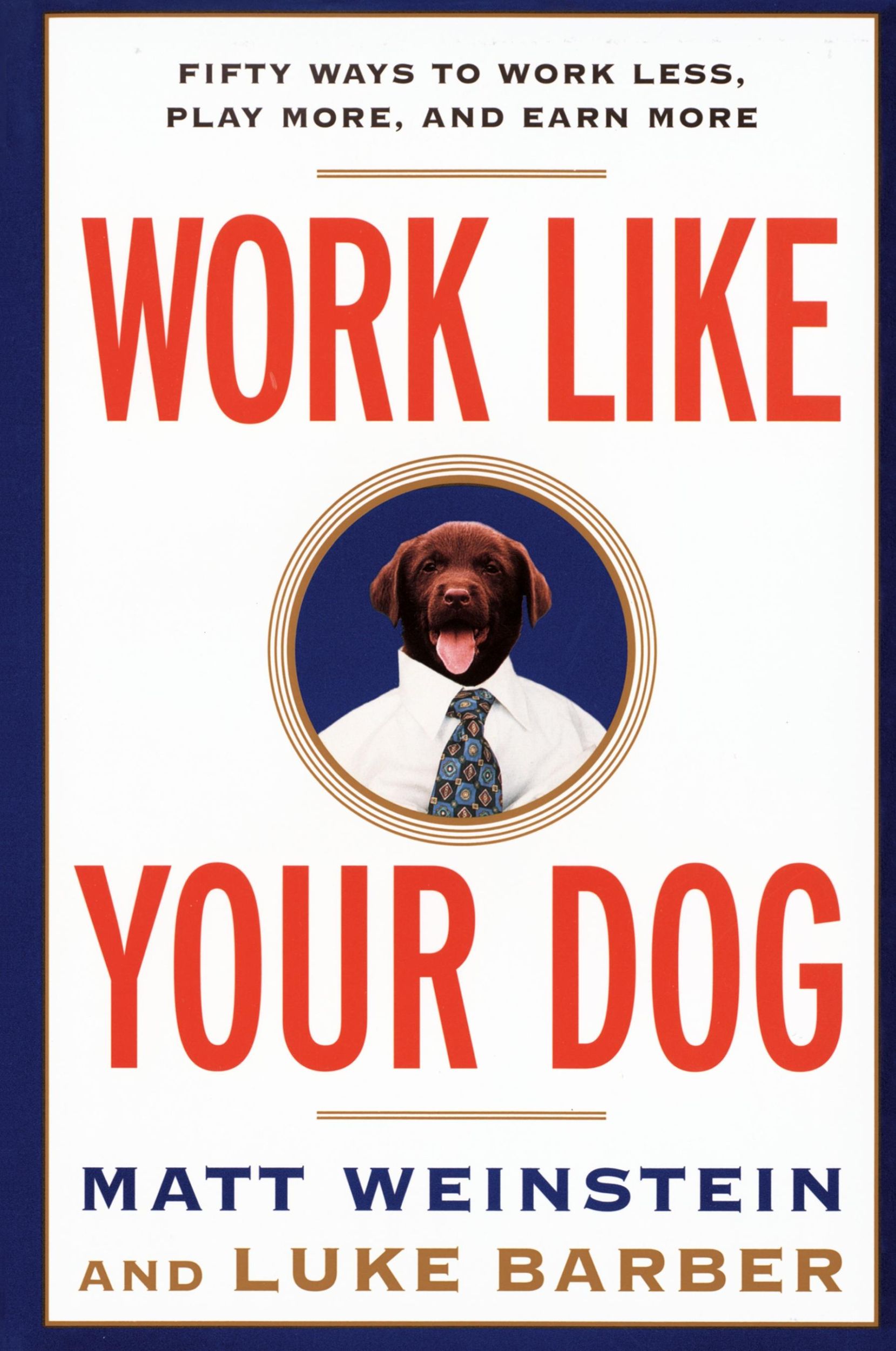 Cover: 9780812991994 | Work Like Your Dog | Fifty Ways to Work Less, Play More, and Earn More