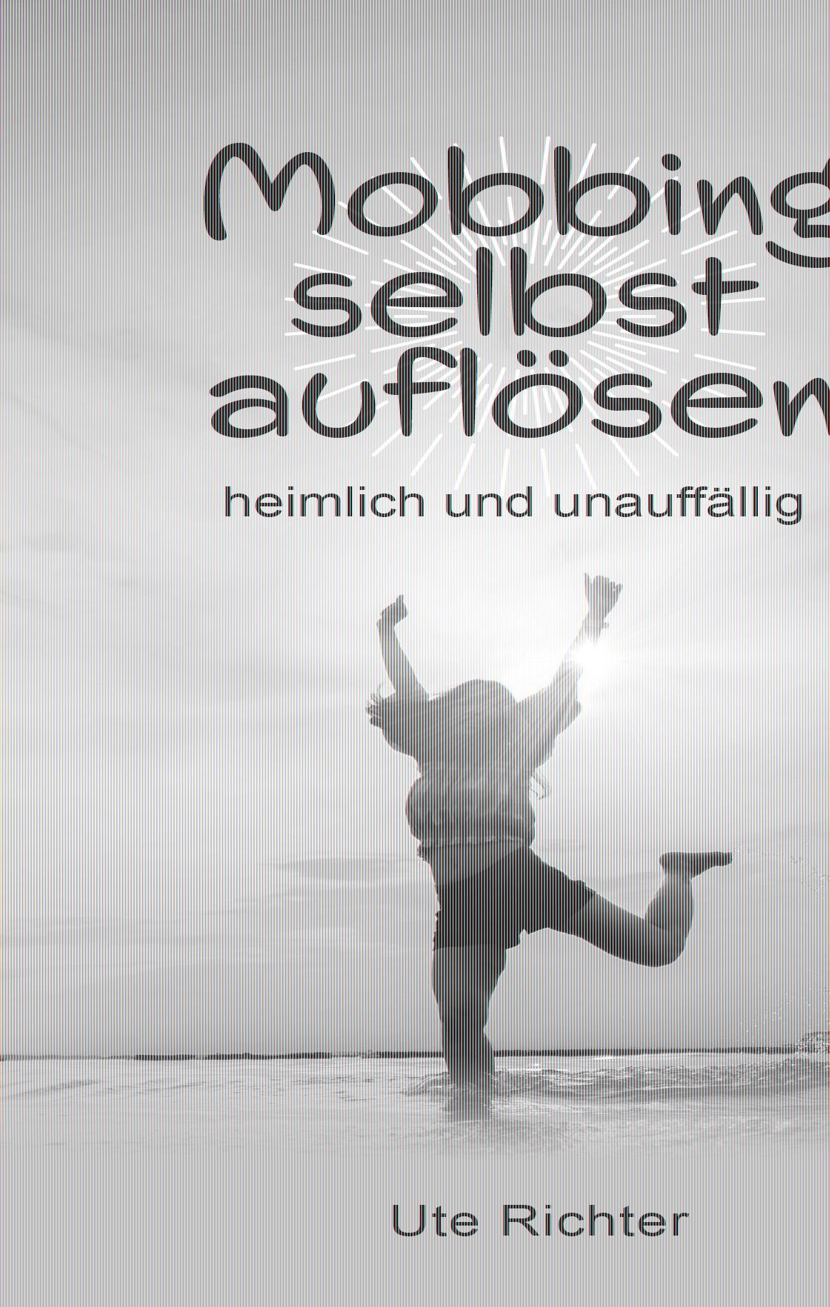 Cover: 9783962006549 | Mobbing selbst auflösen | heimlich und unauffällig | Ute Richter