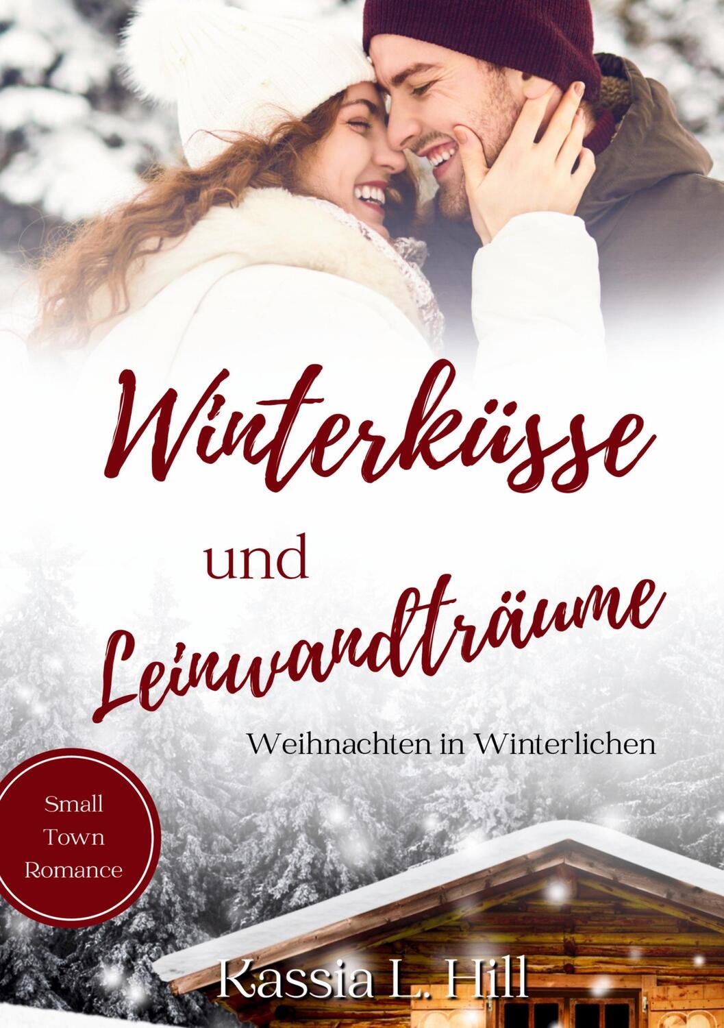 Cover: 9783384385680 | Winterküsse und Leinwandträume | Small Town Romance | Kassia L. Hill