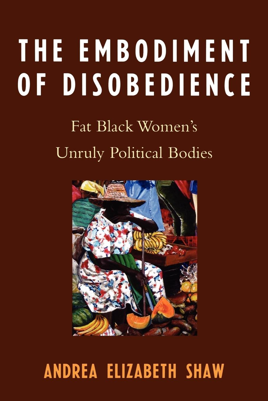 Cover: 9780739114872 | The Embodiment of Disobedience | Andrea Elizabeth Shaw | Taschenbuch