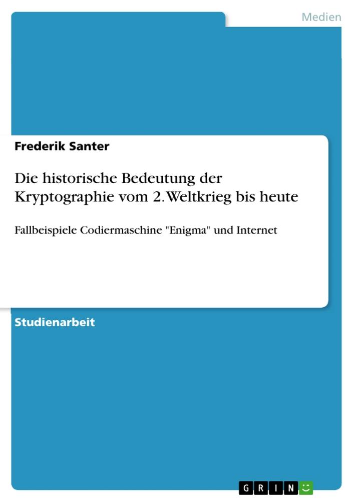 Cover: 9783668288966 | Die historische Bedeutung der Kryptographie vom 2. Weltkrieg bis heute