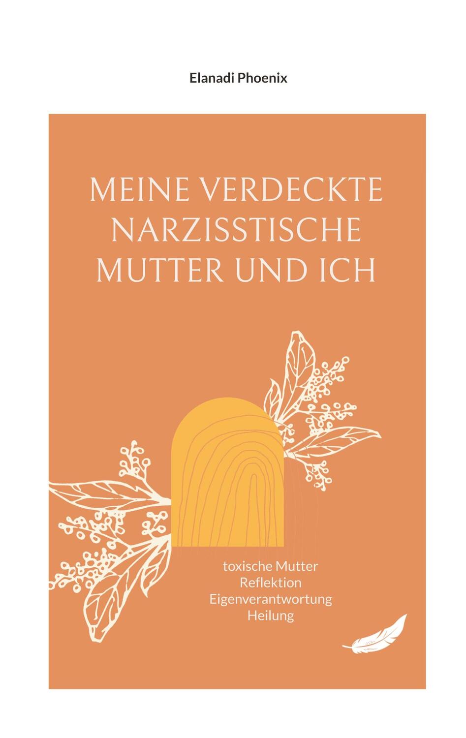 Cover: 9783759775771 | Meine verdeckte narzisstische Mutter und ich | Elanadi Phoenix | Buch