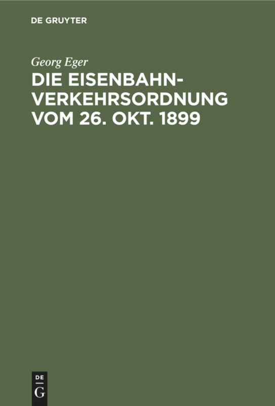 Cover: 9783111268279 | Die Eisenbahn-Verkehrsordnung vom 26. Okt. 1899 | Georg Eger | Buch