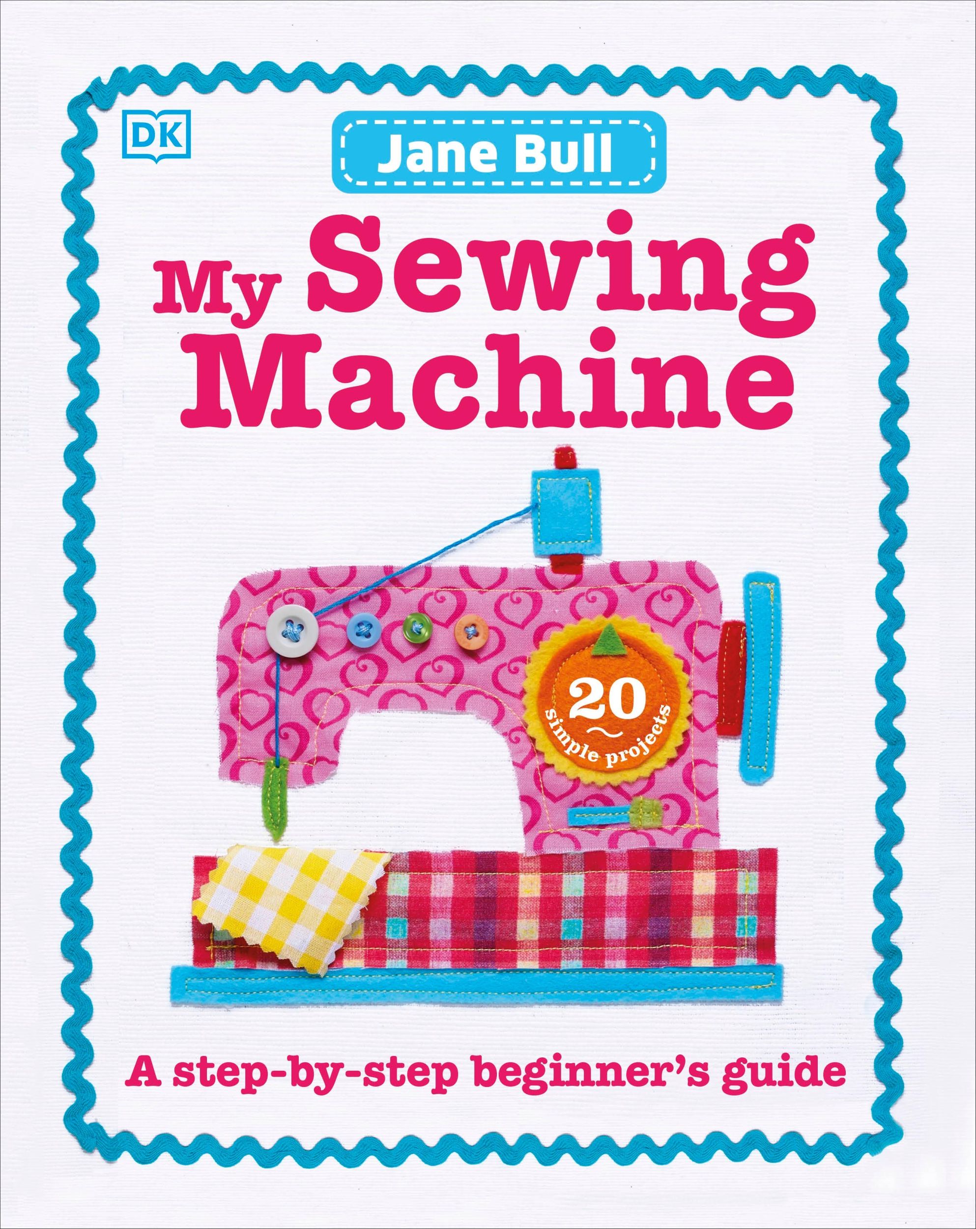 Cover: 9780241197226 | My Sewing Machine Book | A Step-by-Step Beginner's Guide | Jane Bull