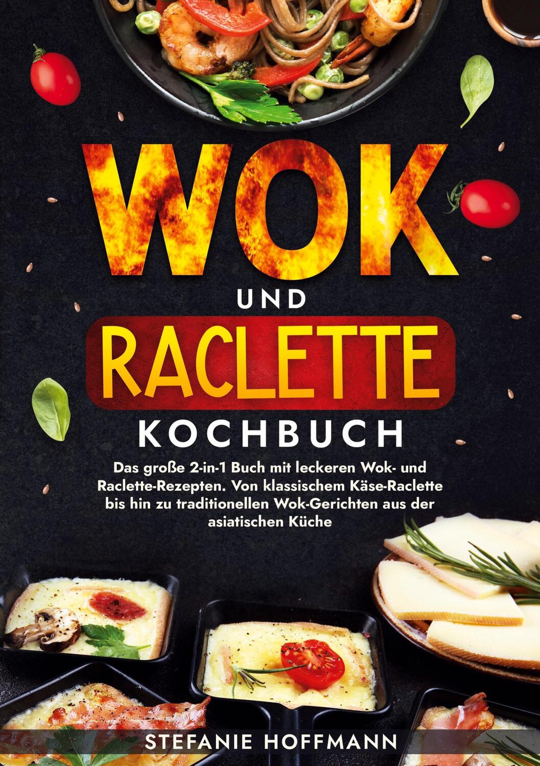 Cover: 9783759239952 | Wok und Raclette Kochbuch | Stefanie Hoffmann | Taschenbuch | 220 S.