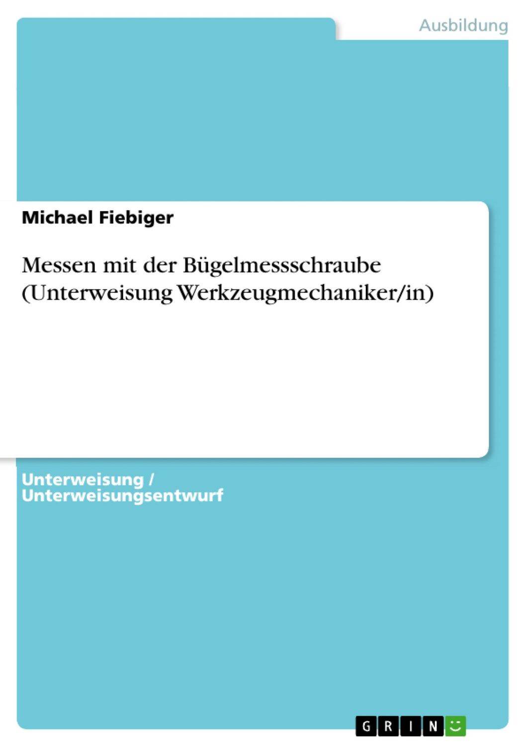 Cover: 9783668562219 | Messen mit der Bügelmessschraube (Unterweisung Werkzeugmechaniker/in)