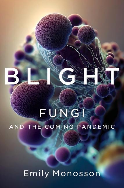 Cover: 9781324007012 | Blight | Fungi and the Coming Pandemic | Emily Monosson | Buch | 2023