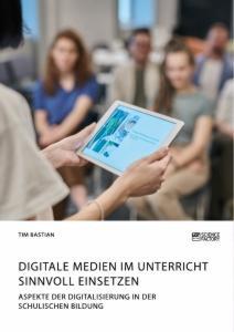 Cover: 9783964870759 | Digitale Medien im Unterricht sinnvoll einsetzen. Aspekte der...