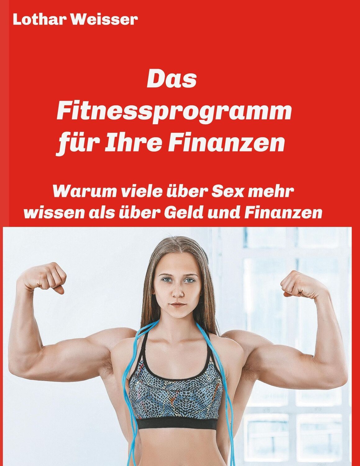 Cover: 9783743962200 | Das Fitnessprogramm für Ihre Finanzen | Lothar Weisser | Taschenbuch