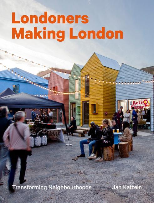 Cover: 9781848224520 | Londoners Making London | Transforming Neighbourhoods | Jan Kattein