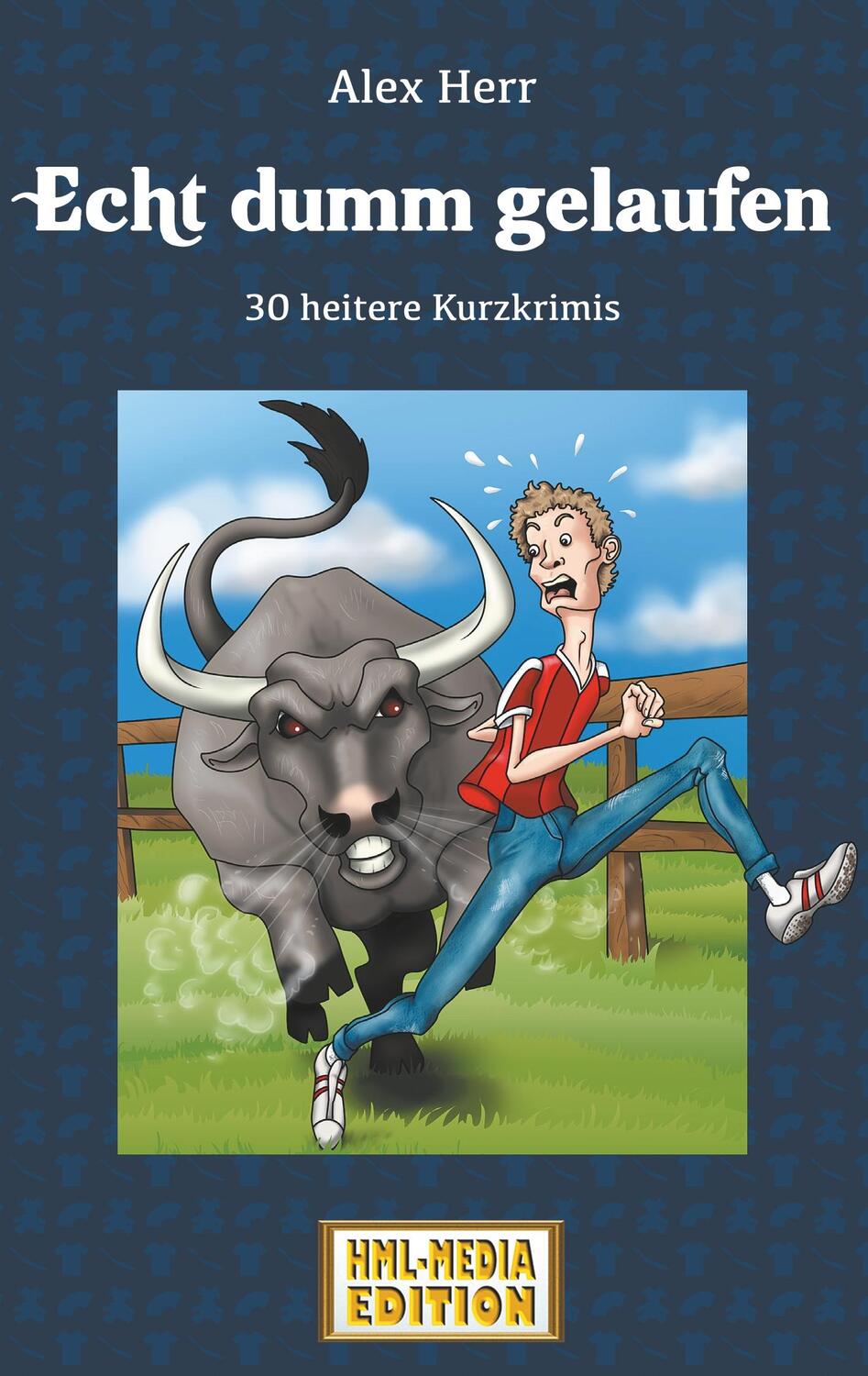 Cover: 9783748199472 | Echt dumm gelaufen | 30 heitere Kurzkrimis | Alex Herr | Taschenbuch