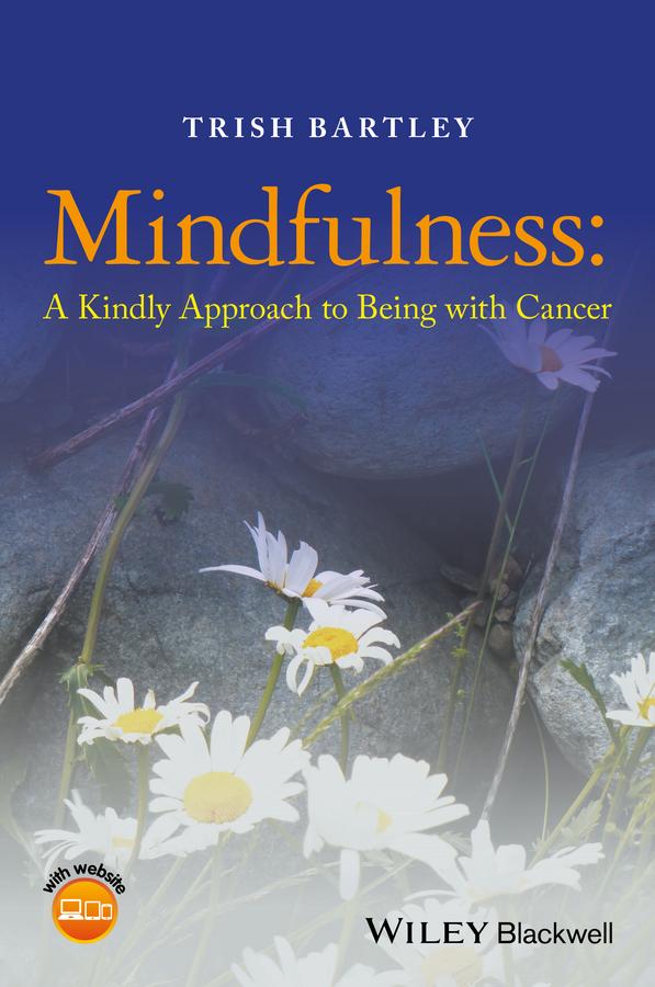 Cover: 9781118926284 | Mindfulness - A Kindly Approach to Being withCancer | Trish Bartley