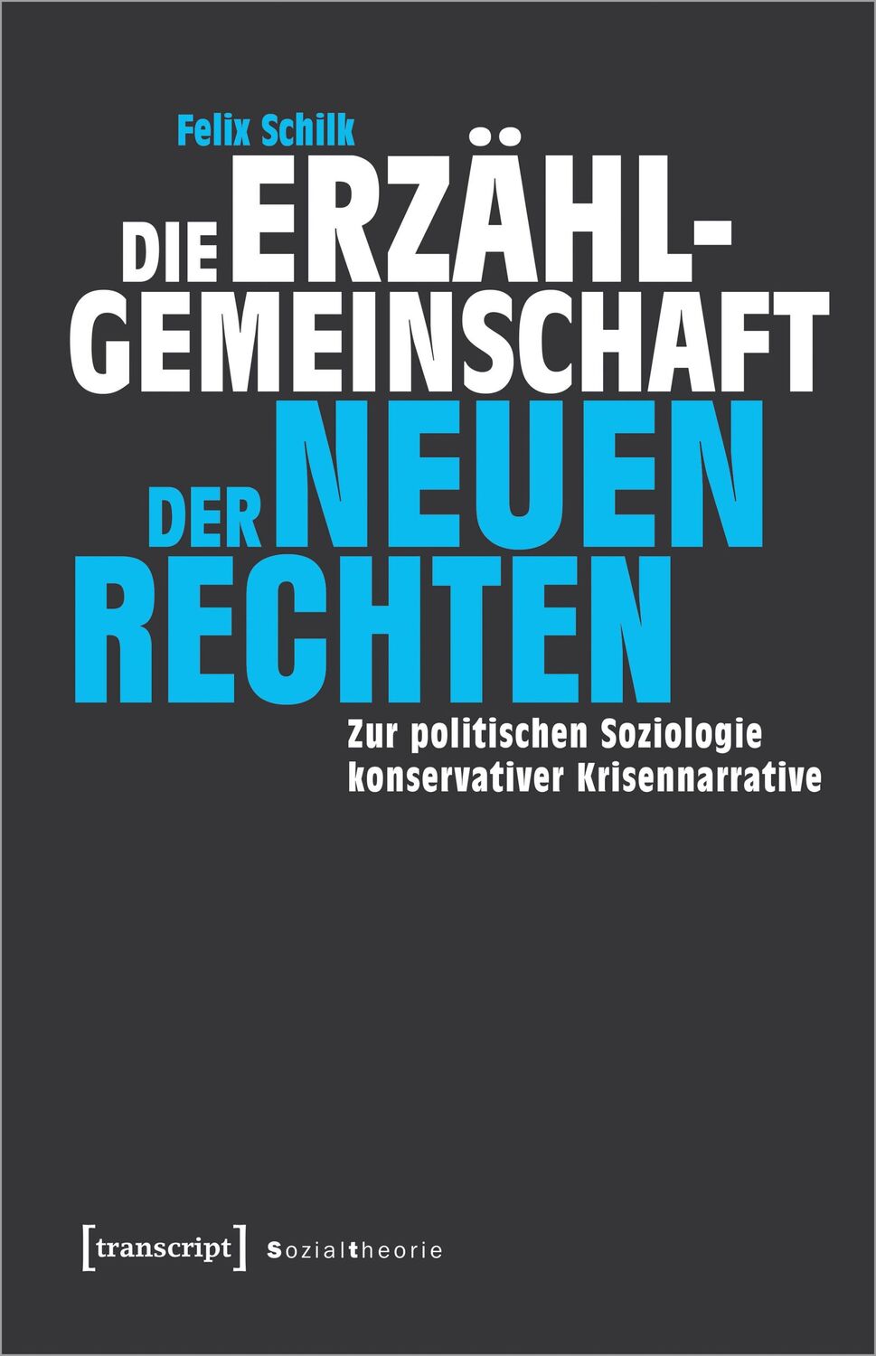 Cover: 9783837674712 | Die Erzählgemeinschaft der Neuen Rechten | Felix Schilk | Taschenbuch