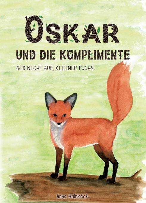 Cover: 9783991183822 | Oskar und die Komplimente | Gib nicht auf, kleiner Fuchs! | Hainböck