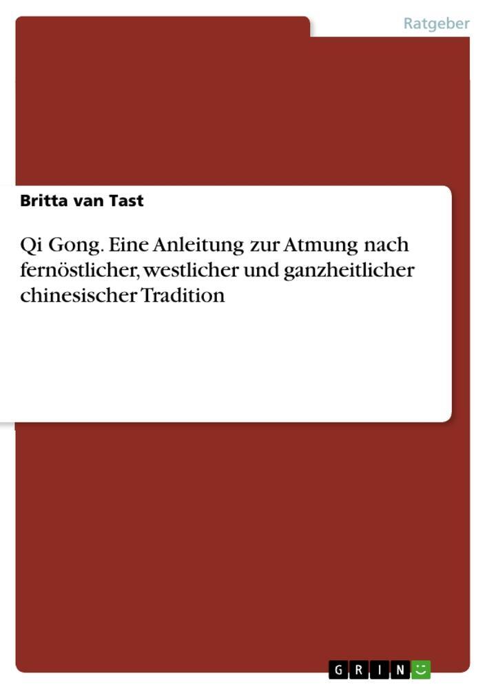 Cover: 9783668524330 | Qi Gong. Eine Anleitung zur Atmung nach fernöstlicher, westlicher...