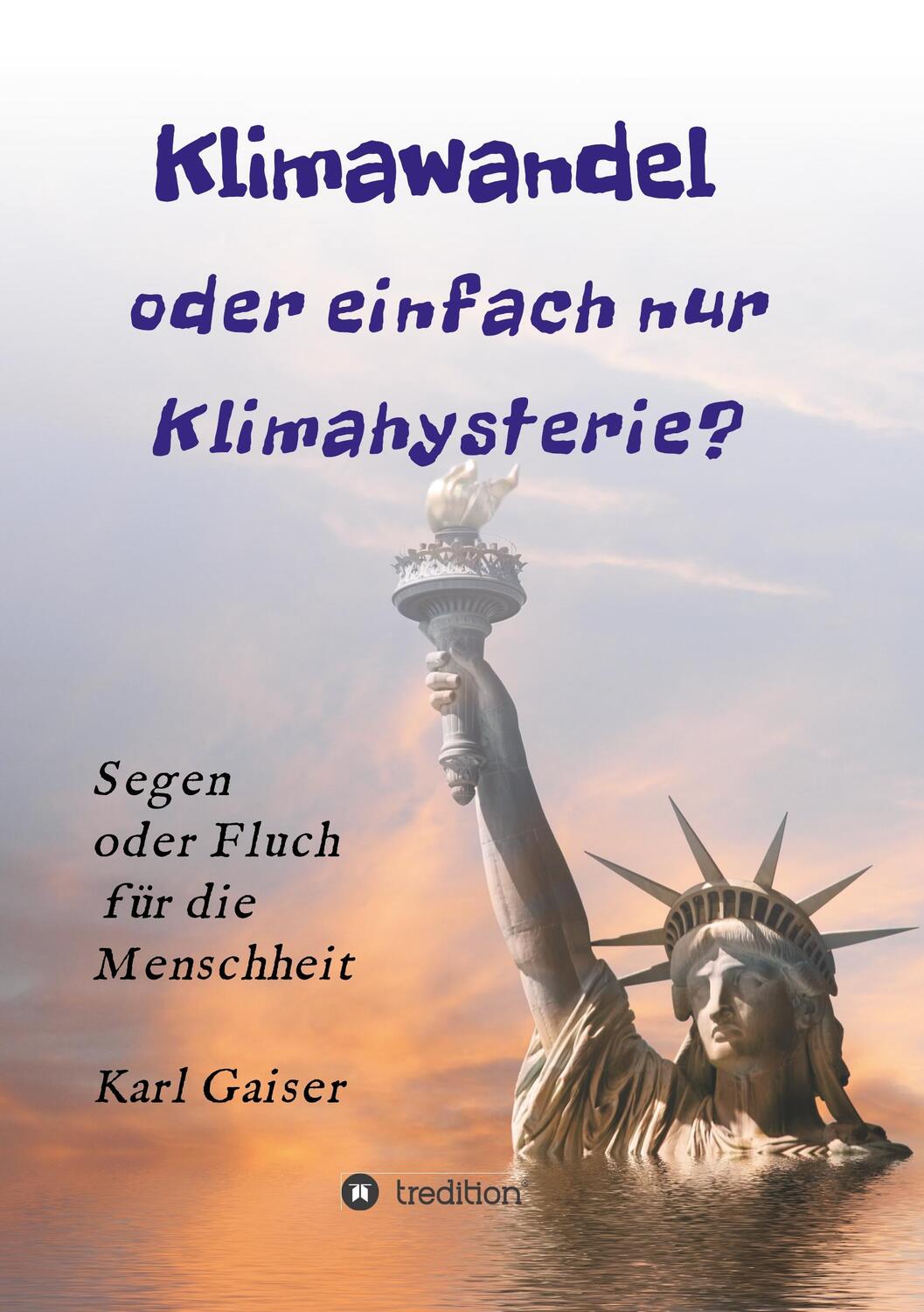 Cover: 9783749778287 | Klimawandel oder einfach nur Klimahysterie? | Karl Gaiser | Buch