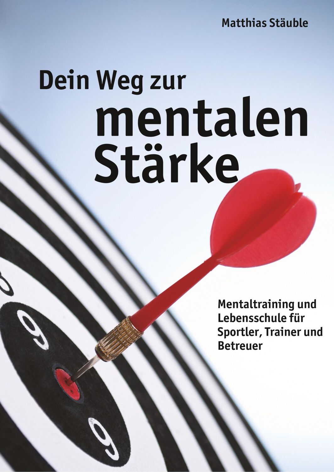 Cover: 9783732339198 | Dein Weg zur mentalen Stärke | Matthias Stäuble | Taschenbuch | 172 S.