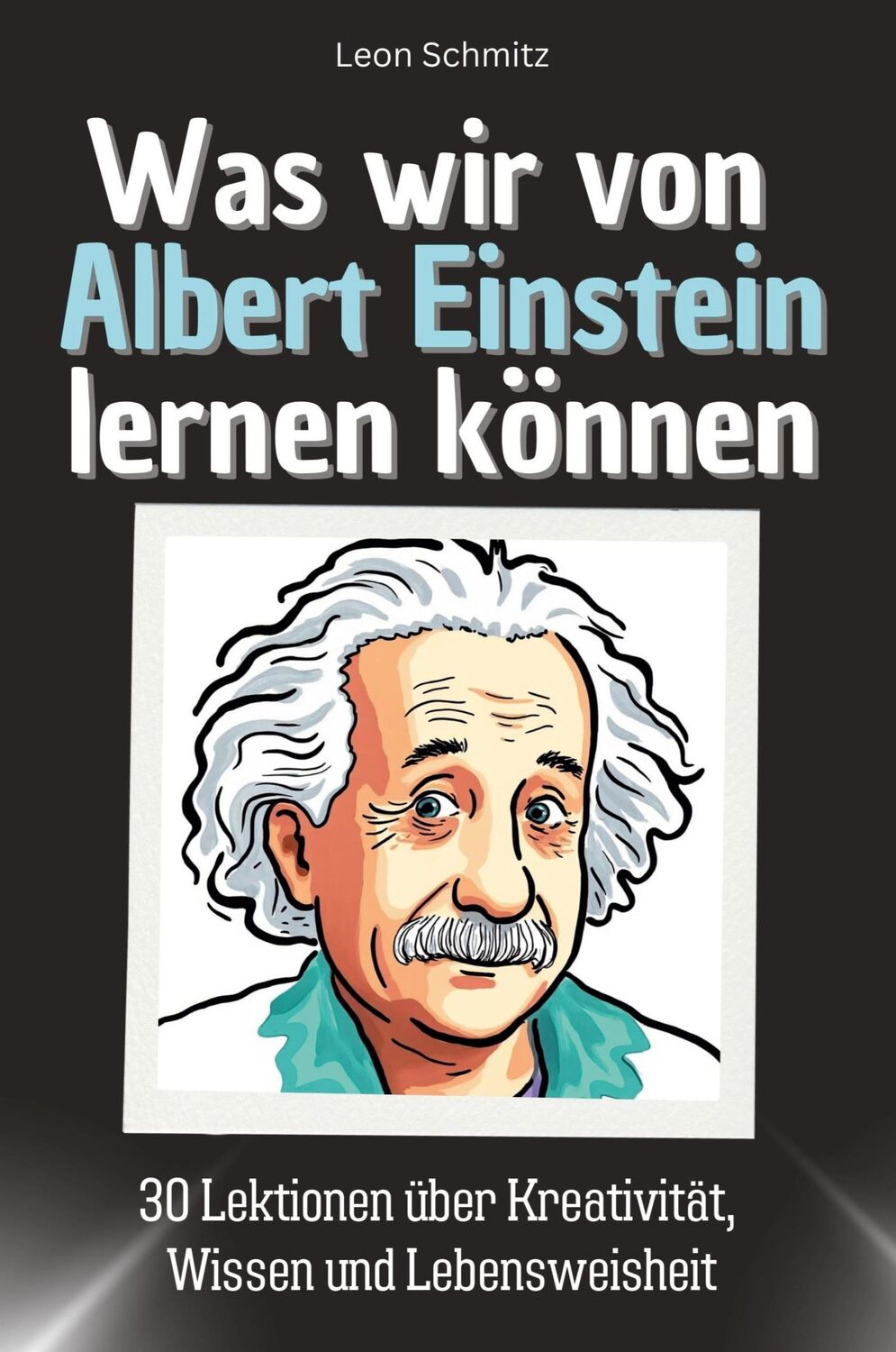 Cover: 9783759115379 | Was wir von Albert Einstein lernen können | Leon Schmitz | Taschenbuch