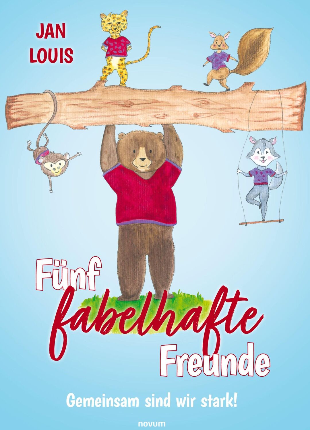 Cover: 9783991467717 | Fünf fabelhafte Freunde | Gemeinsam sind wir stark! | Jan Louis | Buch