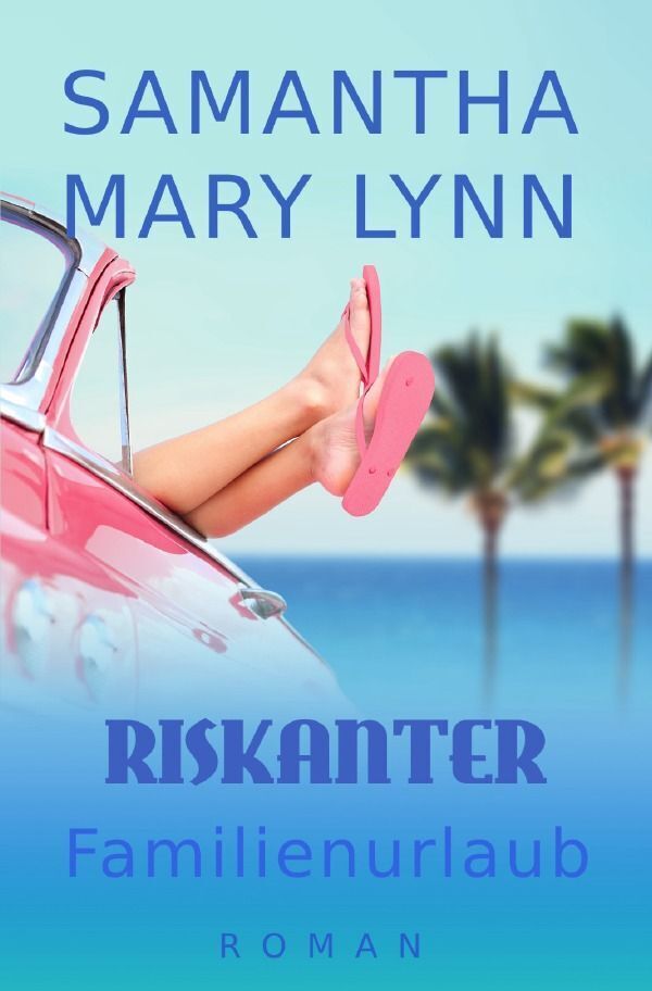 Cover: 9783757580773 | Riskanter Familienurlaub | Roman. DE | Samantha Mary Lynn | Buch