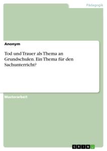 Cover: 9783346340801 | Tod und Trauer als Thema an Grundschulen. Ein Thema für den...