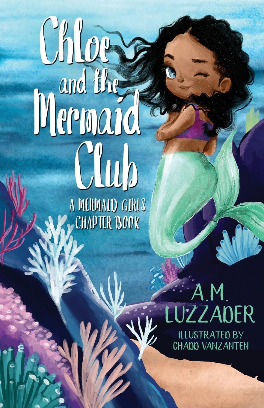 Cover: 9781949078725 | Chloe and the Mermaid Club A Mermaid Girls Chapter Book | Luzzader