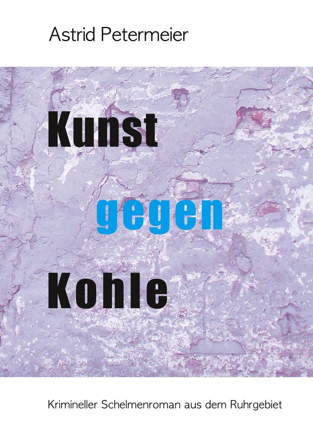 Cover: 9783743945128 | KUNST GEGEN KOHLE | Krimineller Schelmenroman aus dem Ruhrgebiet