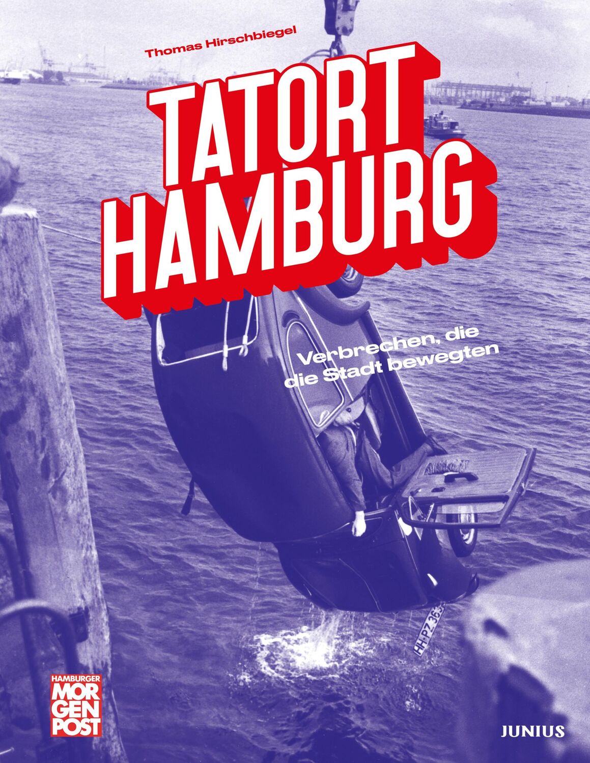 Cover: 9783960605799 | Tatort Hamburg | Verbrechen, die die Stadt bewegten | Hirschbiegel