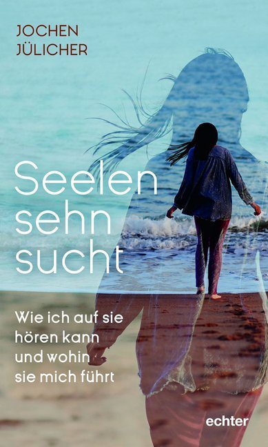 Cover: 9783429054762 | Seelensehnsucht | Wie ich auf sie hören kann und wohin sie mich führt