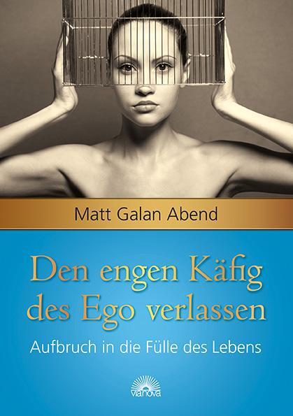 Cover: 9783866162952 | Den engen Käfig des Ego verlassen | Aufbruch in die Fülle des Lebens