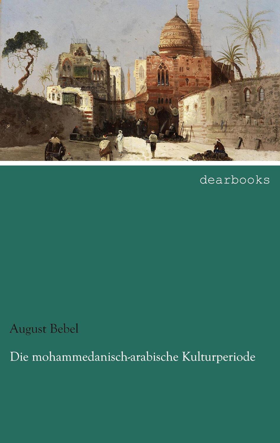 Cover: 9783954555116 | Die mohammedanisch-arabische Kulturperiode | August Bebel | Buch