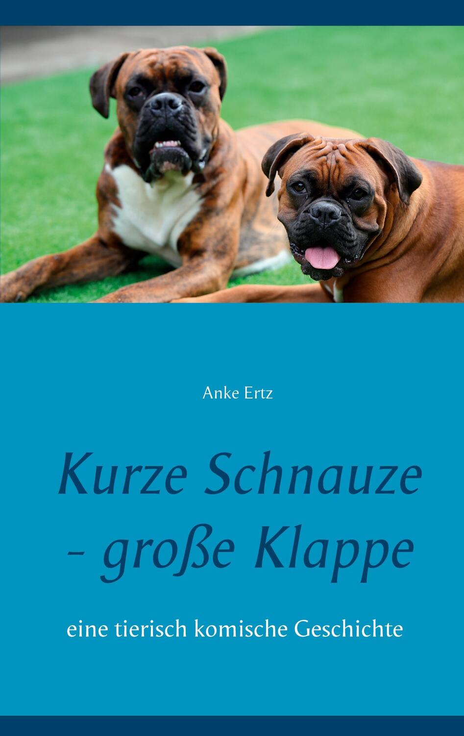 Cover: 9783752608441 | Kurze Schnauze - große Klappe | eine tierisch komische Geschichte