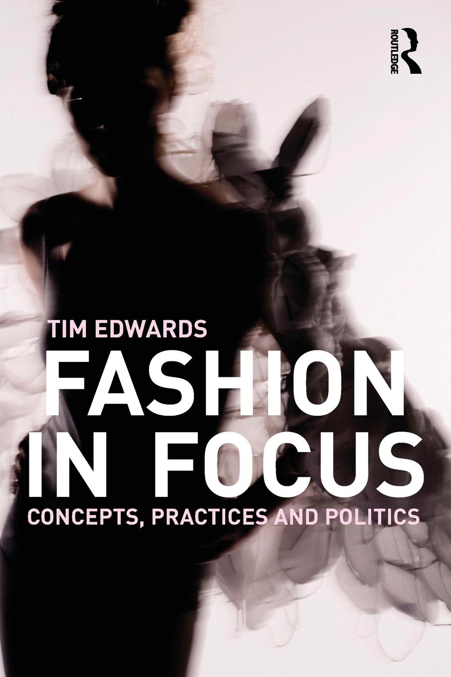 Cover: 9780415447942 | Fashion In Focus | Concepts, Practices and Politics | Tim Edwards